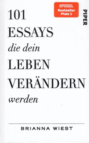 Buch: 101 Essays, die dein Leben verändern werden, Wiest, Brianna, 2023, Piper