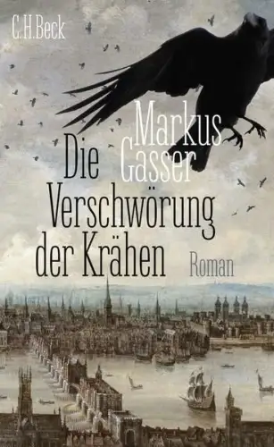Buch: Die Verschwörung der Krähen, Gasser, Markus, 2022, C. H. Beck, Roman