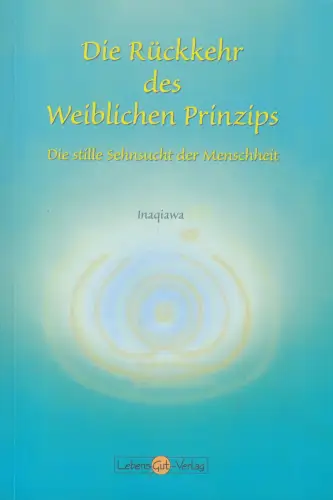 Buch: Die Rückkehr des Weiblichen Prinzips, Inaqiawa, 2015, LebensGut-Verlag