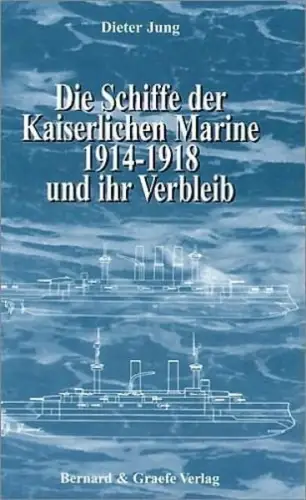Buch: Die Kaiserliche Marine 1914-1918 und ihr Verbleib, Jung, Dieter, 2004