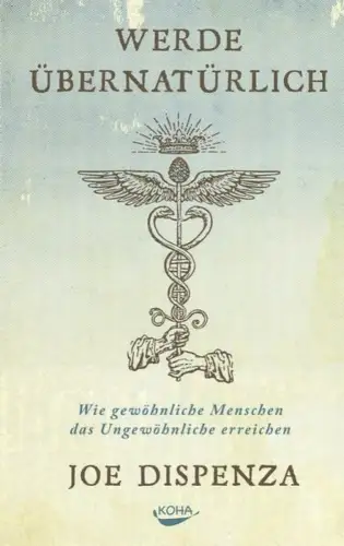 Buch: Werde übernatürlich, Dispenza, Joe, 2017, KOHA, gebraucht, sehr gut