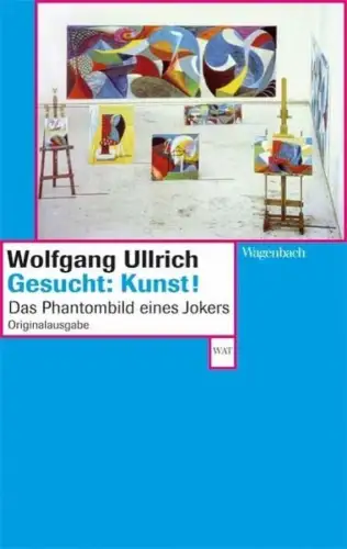 Buch: Gesucht: Kunst!, Ullrich, Wolfgang, 2007, Wagenbach, gebraucht, sehr gut