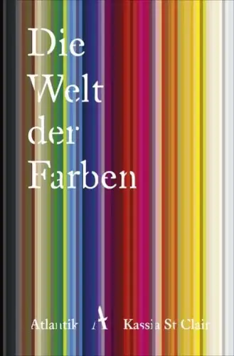 Buch: Die Welt der Farben, St Clair, Kassia, 2022, Atlantik Verlag, sehr gut