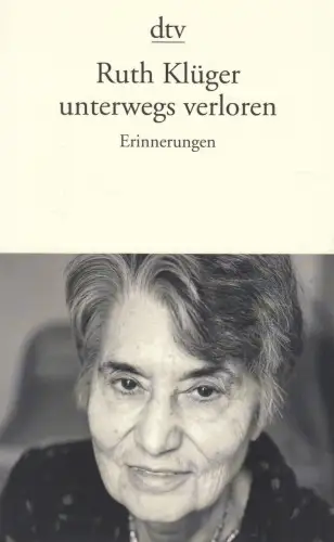 Buch: Unterwegs verloren, Klüger, Ruth, 2016, Deutscher Taschenbuch Verlag