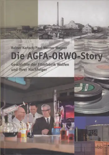 Buch: Die AGFA-ORWO-Story, Karlsch, Rainer, 2010, Verlag für Berlin-Brandenburg