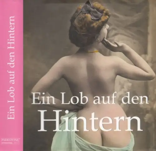 Buch: Ein Lob auf den Hintern, Döpp, Hans-Jürgen. 2012, Parkstone Press