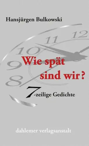 Buch: Wie spät sind wir?, Siebenzeilige Gedichte, Bulkowski, Hansjürgen, 2018