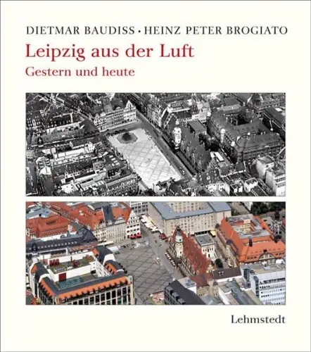Buch: Leipzig aus der Luft, Baudiß, Dietmar, 2014, Lehmstedt Verlag, sehr gut