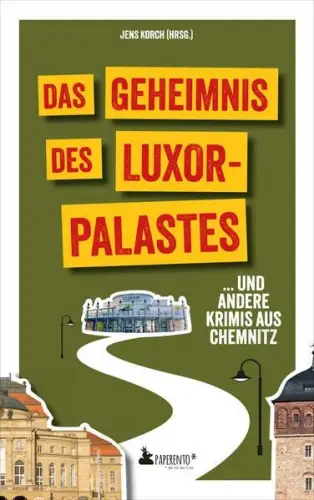 Buch: Das Geheimnis des Luxor-Palastes, und andere Krimis aus Chemnitz, Korch