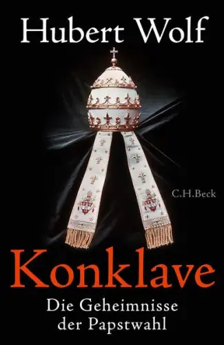 Buch: Konklave, Wolf, Hubert, C. H. Beck, Die Geheimnisse der Papstwahl