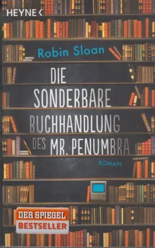 Buch: Die Sonderbare Buchhandlung des Mr. Penumbra, Sloan, Robin, 2015, Heyne