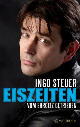 Buch: Eiszeiten, Steuer, Ingo, 2014, Weltbuch Verlag, Vom Ehrgeiz getrieben