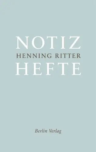 Buch: Notizhefte, Ritter, Henning, 2011, Berlin Verlag, gebraucht, sehr gut