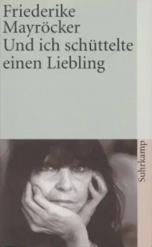 Buch: Und ich schüttelte einen Liebling, Mayröcker, Friederike. 2007, Suhrkamp