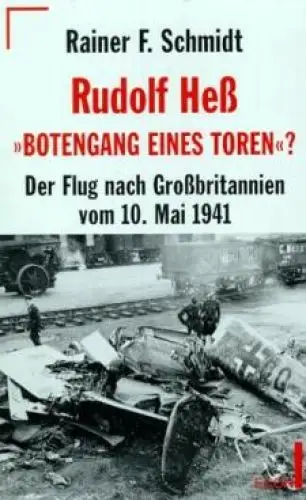 Buch: Rudolf Heß. Botengang eines Toren?, Schmidt, Rainer F. 1997, Econ Verlag