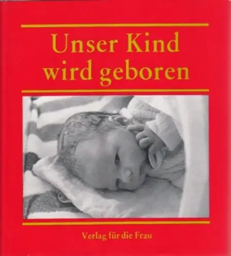 Buch: Unser Kind wird geboren, Steinberg, Bärbel. 1986, Verlag für die Frau