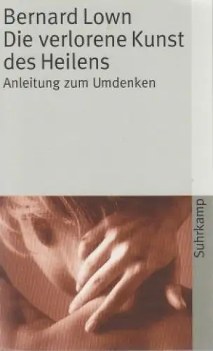 Buch: Die verlorene Kunst des Heilens. Lown, Bernard, 2013, Suhrkamp Taschenbuch