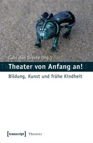 Buch: Theater von Anfang an!, dan Droste, Gabi, 2010, Transcript, sehr gut