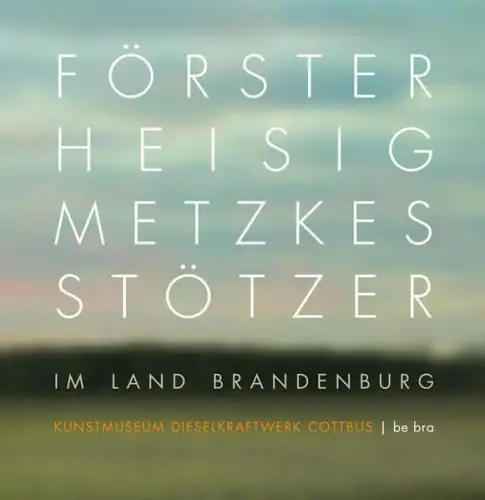 Buch: Förster, Heisig, Metzkes, Stötzer im Land Brandenburg, 2009, Be.bra