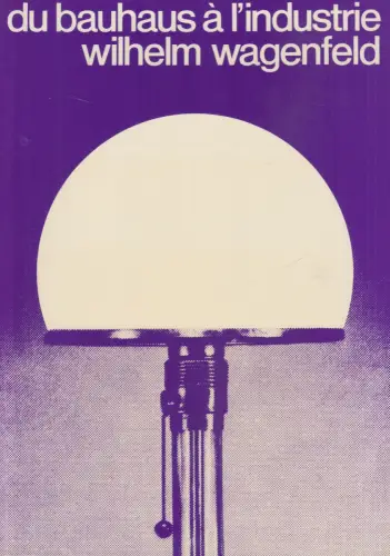 Ausstellungskatalog: du bauhaus a l'industrie, wilhelm wagenfeld. 1975