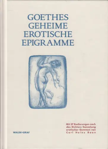 Buch: Goethes Geheime Erotische Epigramme, Carl Heinz Roon, 2017, Walde + Graf