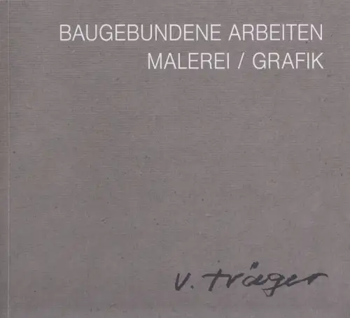 Ausstellungskatalog: Volker Träger - Baugebundene Arbeiten. Malerei / Grafik