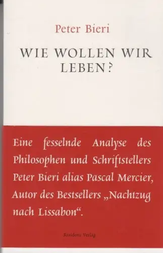 Buch: Wie wollen wir Leben?, Bieri, Peter, 2012, Residenz Verlag, sehr gut