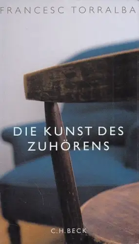 Buch: Die Kunst des Zuhörens, Torralba, Francesc. 2007, Verlag C.H. Beck