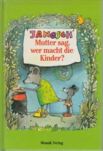 Buch: Mutter sag, wer macht die Kinder?, Janosch. 1992, Mosaik Verlag