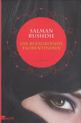 Buch: Die bezaubernde Florentinerin, Rushdie, Salman. 2009, Rowohlt Verlag