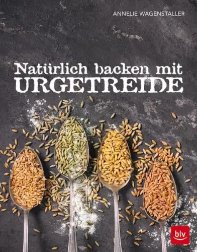 Buch: Natürlich backen mit Urgetreide, Wagenstaller, Annelie, 2017, blv