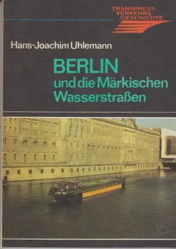 Buch: Berlin und die Märkischen Wasserstraßen, Uhlemann, Hans-Joachim. 1987