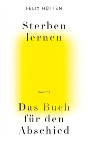 Buch: Sterben lernen, Das Buch für den Abschied, Hütten, Felix, 2019, Hanser