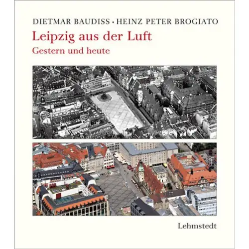 Buch: Leipzig aus der Luft, Baudiß, Dietmar, 2014, Lehmstedt Verlag, gut