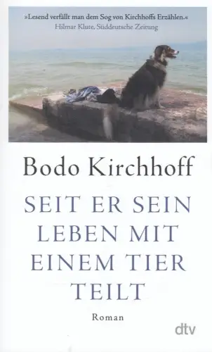 Buch: Seit er sein Leben mit einem Tier teilt, Kirchhoff, Bodo, 2025, dtv, Roman