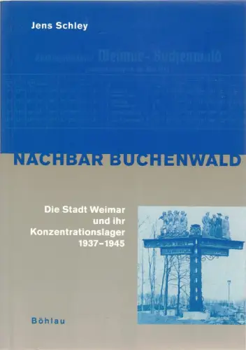 Buch: Nachbar Buchenwald, Schley, Jens, 1999, Böhlau, Die Stadt Weimar 1937-1945