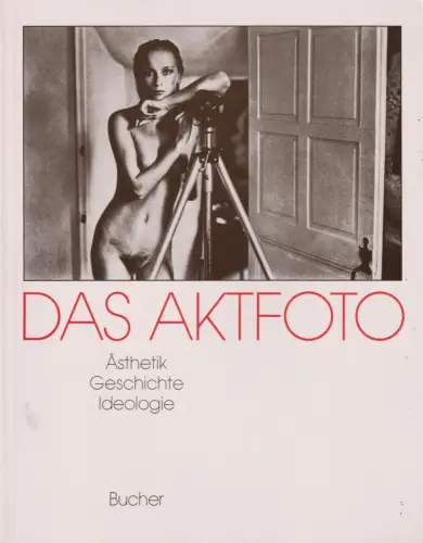 Buch: Das Aktfoto. Köhler, Michael / Barche, Gisela, 1996, Bucher Verlag