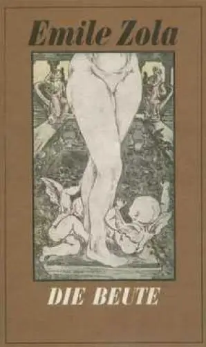 Buch: Die Beute, Zola, Emile. Die Rougon-Macquart, 1981, Verlag Rütten & Loening