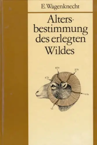 Buch: Die Altersbestimmung des erlegten Wildes, Wagenknecht, Egon. 1984