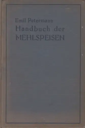Buch: Handbuch der Mehlspeisen, Emil Petermann, Heinrich Killinger Verlag