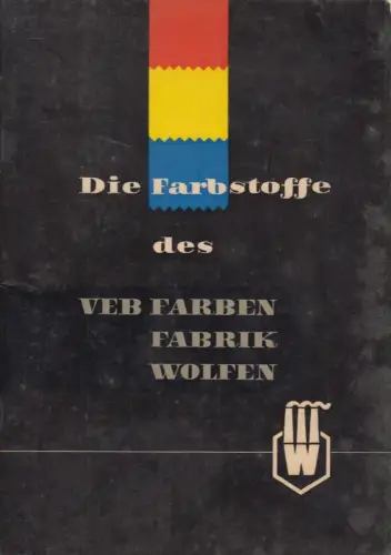 Heft: Die Farbstoffe des VEB Farbenfabrik Wolfen, Kreuz-Verlag, Halle, 1956