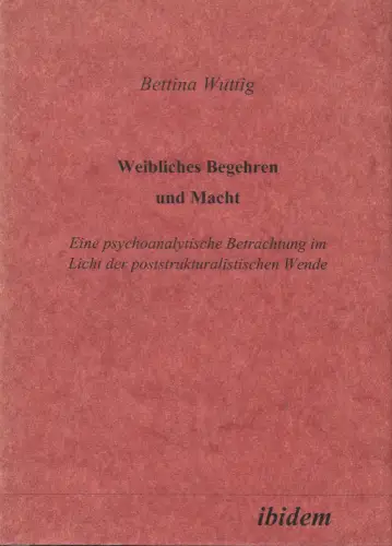 Buch: Weibliches Begehren und Macht, Wuttig, Bettina, 1999, ibidem-Verlag