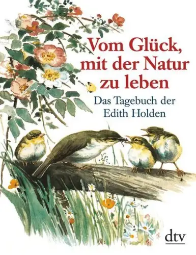 Buch: Vom Glück, mit der Natur zu leben, Holden, Edith, 2011, dtv, Das Tagebuch