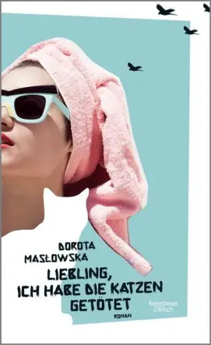 Buch: Liebling, ich habe die Katzen getötet, Maslowska, Dorota, 2015, KiWi