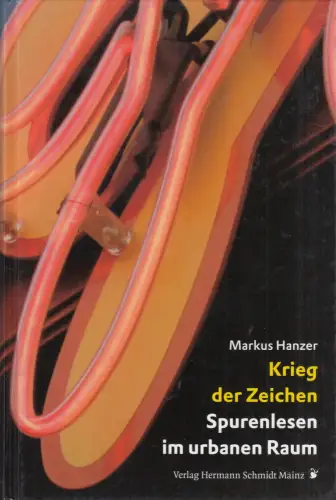 Buch: Krieg der Zeichen, Spurenlesen im urbanen Raum, Hanzer, Markus, 2009