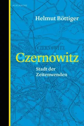 Buch: Czernowitz, Stadt der Zeitenwenden, Böttiger, Helmut, 2023, Berenberg