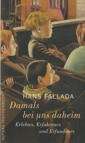 Buch: Damals bei uns daheim, Fallada, Hans. AtV, 2003, Aufbau Taschenbuch Verlag