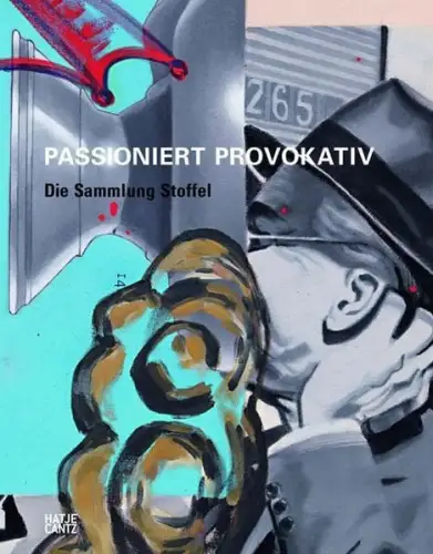 Buch: Passioniert Provokativ, Die Sammlung Stoffel, 2008, Hatje Cantz Verlag