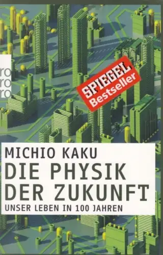 Buch: Die Physik der Zukunft, Kaku, Michio. Rororo, 2013, Rowohlt, sehr gut