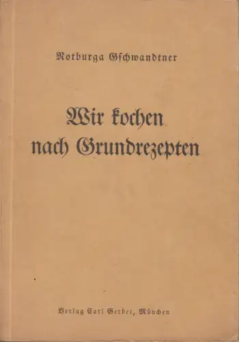 Buch: Wir kochen nach Grundrezepten, Notburga Gschwandtner, 1935, Carl Gerber